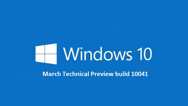 Windows 10 March Technical Preview Build 10041